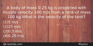A Body Of Mass 025 Kg Is Projected With Muzzle Physics Question