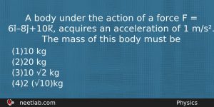 A Body Under The Action Of A Force F Physics Question