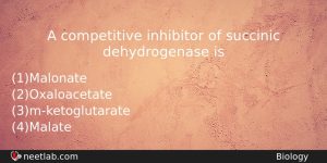 A Competitive Inhibitor Of Succinic Dehydrogenase Is Biology Question