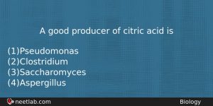 A Good Producer Of Citric Acid Is Biology Question