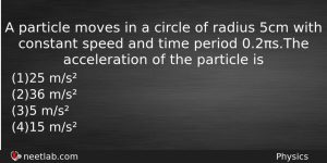 A Particle Moves In A Circle Of Radius 5cm With Physics Question