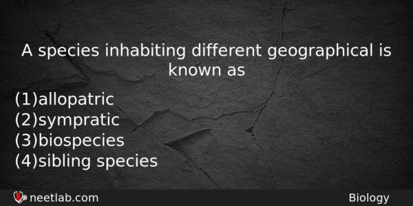 A Species Inhabiting Different Geographical Is Known As Biology Question 