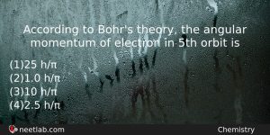 According To Bohrs Theory The Angular Momentum Of Electron In Chemistry Question