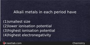 Alkali Metals In Each Period Have Chemistry Question