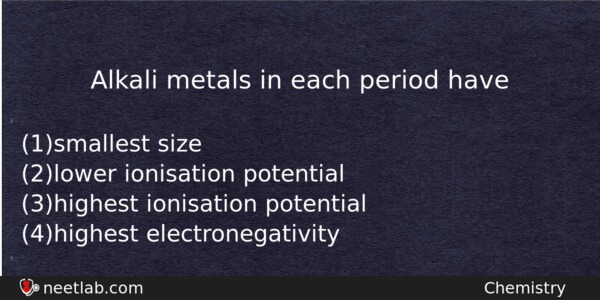 Alkali Metals In Each Period Have Chemistry Question 