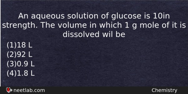 An Aqueous Solution Of Glucose Is 10 In Strength The Chemistry Question 
