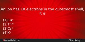 An Ion Has 18 Electrons In The Outermost Shell It Chemistry Question