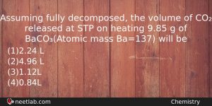 Assuming Fully Decomposed The Volume Of Co Released At Stp Chemistry Question