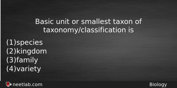 Basic Unit Or Smallest Taxon Of Taxonomyclassification Is Biology Question 