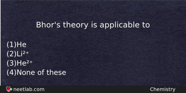 Bhors Theory Is Applicable To Chemistry Question 
