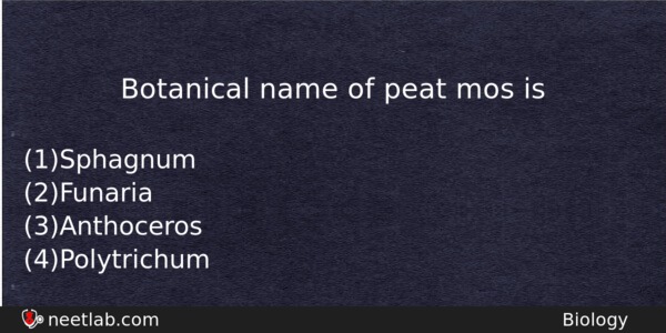 Botanical Name Of Peat Mos Is Biology Question 