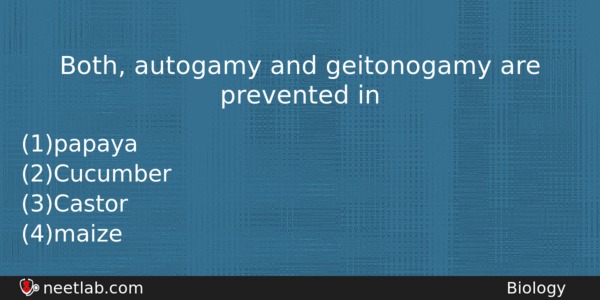 Both Autogamy And Geitonogamy Are Prevented In Biology Question 