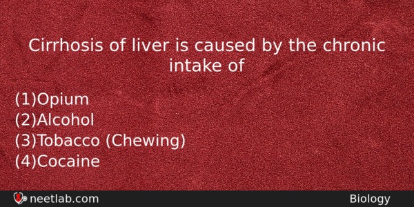 Cirrhosis Of Liver Is Caused By The Chronic Intake Of Biology Question 