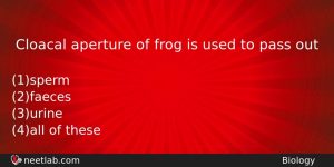 Cloacal Aperture Of Frog Is Used To Pass Out Biology Question