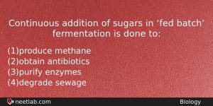 Continuous Addition Of Sugars In Fed Batch Fermentation Is Done Biology Question