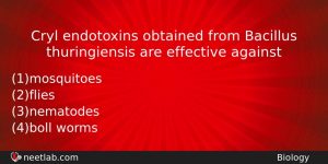 Cryl Endotoxins Obtained From Bacillus Thuringiensis Are Effective Against Biology Question