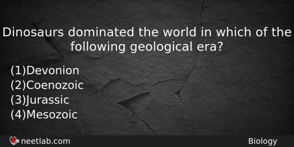Dinosaurs Dominated The World In Which Of The Following Geological Biology Question 