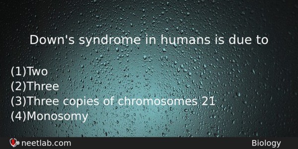 Downs Syndrome In Humans Is Due To Biology Question 
