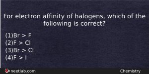 For Electron Affinity Of Halogens Which Of The Following Is Chemistry Question