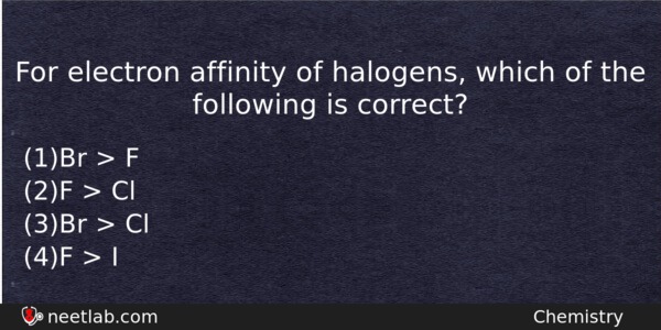 For Electron Affinity Of Halogens Which Of The Following Is Chemistry Question 