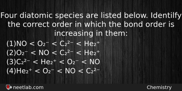 Four Diatomic Species Are Listed Below Identilfy The Correct Order Chemistry Question 
