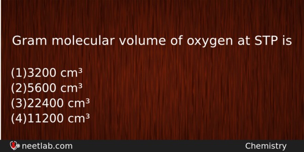 Gram Molecular Volume Of Oxygen At Stp Is Chemistry Question 