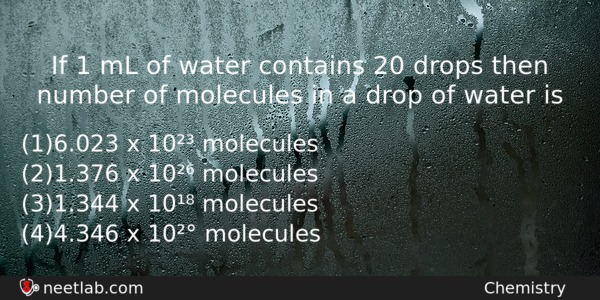If 1 Ml Of Water Contains 20 Drops Then Number Chemistry Question 