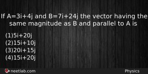 If A3i4j And B7i24j The Vector Having The Same Magnitude Physics Question