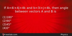 If A4i4j4k And B3ij4k Then Angle Between Vectors A And Physics Question