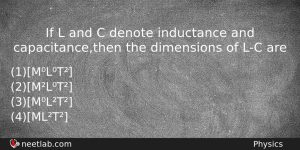 If L And C Denote Inductance And Capacitancethen The Dimensions Physics Question