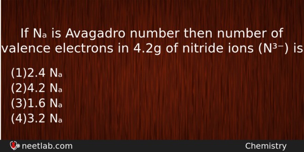If N Is Avagadro Number Then Number Of Valence Electrons Chemistry Question 