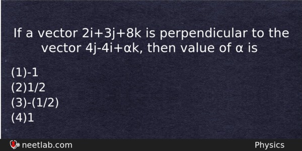 If A Vector 2i3j8k Is Perpendicular To The Vector 4j4ik Physics Question 