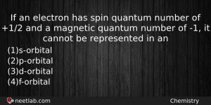 If An Electron Has Spin Quantum Number Of 12 And Chemistry Question