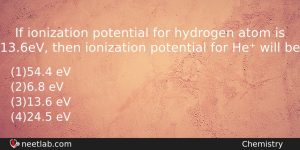 If Ionization Potential For Hydrogen Atom Is 136ev Then Ionization Chemistry Question