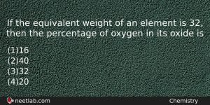 If The Equivalent Weight Of An Element Is 32 Then Chemistry Question