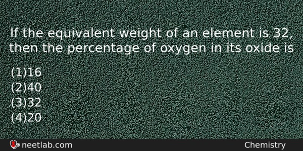 If The Equivalent Weight Of An Element Is 32 Then Chemistry Question 