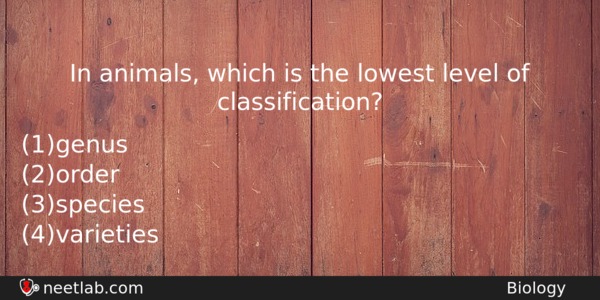 In Animals Which Is The Lowest Level Of Classification Biology Question 