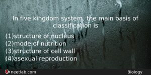 In Five Kingdom System The Main Basis Of Classification Is Biology Question