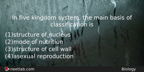 In Five Kingdom System The Main Basis Of Classification Is Biology Question 
