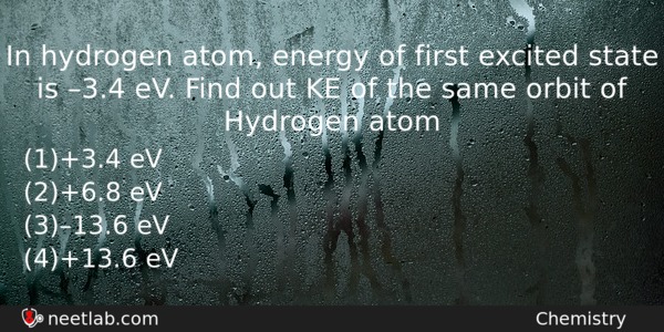 In Hydrogen Atom Energy Of First Excited State Is 34 Chemistry Question 