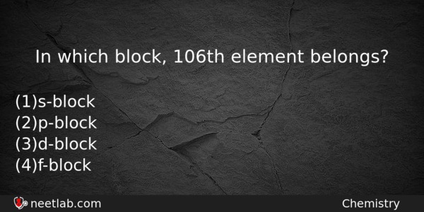 In Which Block 106th Element Belongs Chemistry Question 