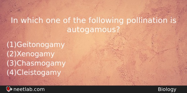 In Which One Of The Following Pollination Is Autogamous Biology Question 