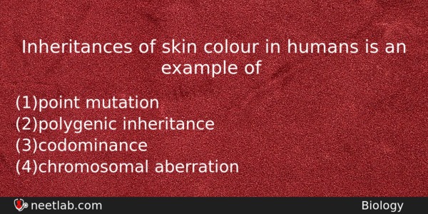 Inheritances Of Skin Colour In Humans Is An Example Of Biology Question 