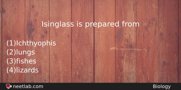 Isinglass Is Prepared From Biology Question 