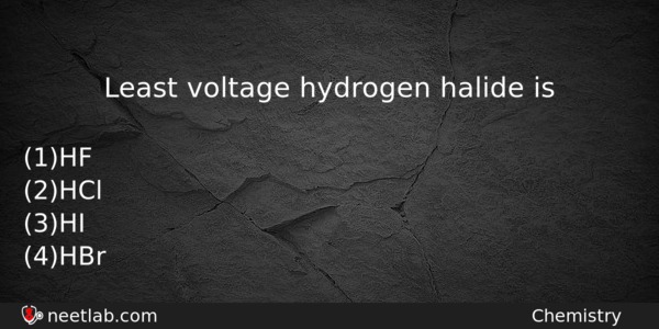 Least Voltage Hydrogen Halide Is Chemistry Question 