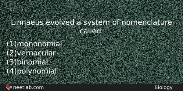 Linnaeus Evolved A System Of Nomenclature Called Biology Question 