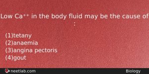 Low Ca In The Body Fluid May Be The Cause Biology Question