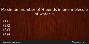 Maximum Number Of Hbonds In One Molecule Of Water Is Chemistry Question