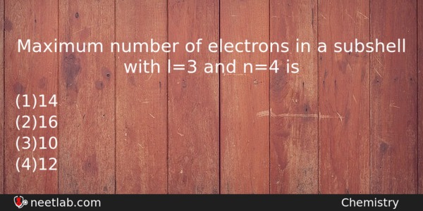Maximum Number Of Electrons In A Subshell With L 3 And N 4 Is Neetlab