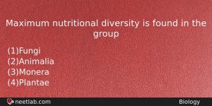 Maximum Nutritional Diversity Is Found In The Group Biology Question